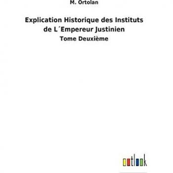 Explication Historique des Instituts de L´Empereur Justinien: Tome Deuxième