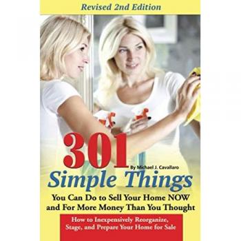 301 Simple Things You Can Do to Sell Your Home Now For More Money Than You Thought How to Inexpensively Reorganize Stage and Prepare Your Home for Sale