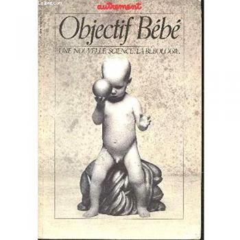 OBJECTIF BEBE. Une nouvelle science : la bébologie
