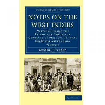 Notes on the West Indies 3 Volume Set: Notes on the West Indies: Written During the Expedition Under the Command of the Late General Sir Ralph ... Library Collection