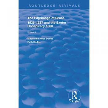 The Pilgrimage of Grace, 1526-1537, and The Exeter Conspiracy, 1538: Volume 2 (Routledge Revivals, 2, Band 2)