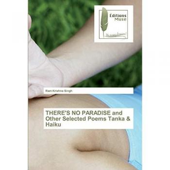 THERE'S NO PARADISE and Other Selected Poems Tanka & Haiku