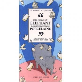 Etre comme un éléphant dans un magasin de porcelaine (Actes Sud Junior)
