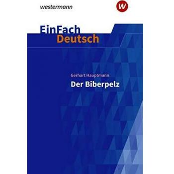 EinFach Deutsch Textausgaben: Gerhart Hauptmann: Der Biberpelz: Gymnasiale Oberstufe