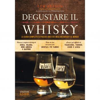 Degustare il whisky. La guida completa ai piaceri unici dei migliori whisky al mondo