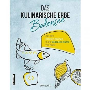 Das kulinarische Erbe des Bodensees (Kultur erleben im GMEINER-Verlag)