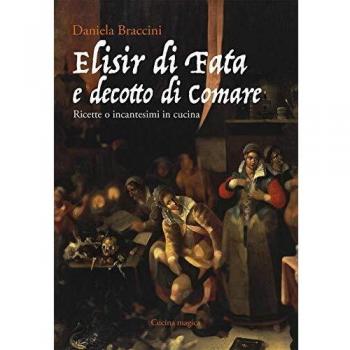 Elisir di fata e decotto di comare. Ricette o incantesimi in cucina