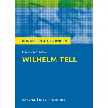 Willhelm Tell. KÃ¶nigs ErlÃ¤uterungen.