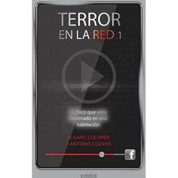 Terror en la red I: El chico que vivía encerrado en una habitación, de Antonio Lozano y Álvaro Colomer (Tapa blanda).