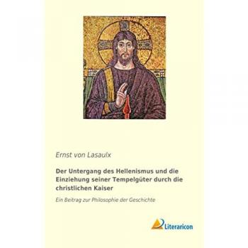 Der Untergang des Hellenismus und die Einziehung seiner Tempelgüter durch die christlichen Kaiser