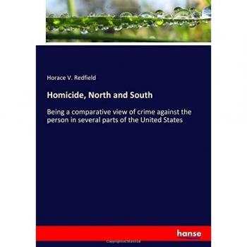 Homicide, North and South: Being a comparative view of crime against the person in several parts of the United States