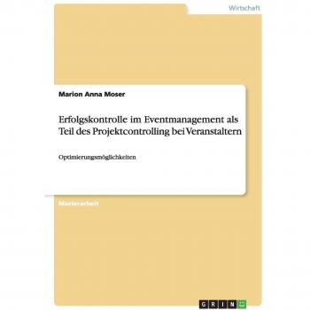 Erfolgskontrolle im Eventmanagement als Teil des Projektcontrolling bei Veranstaltern: Optimierungsmöglichkeiten