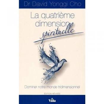 La quatrième dimension spirituelle: Dominer notre monde tridimensionnel