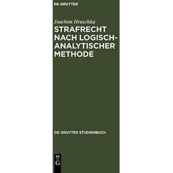 Strafrecht nach logisch-analytischer Methode: Systematisch entwickelte Fälle mit Lösungen zum Allgemeinen Teil