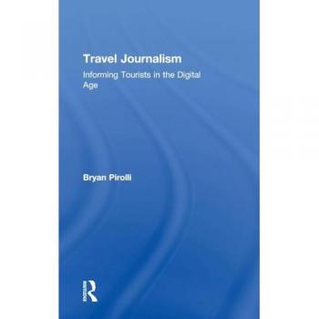 Travel Journalism: Informing Tourists in the Digital Age