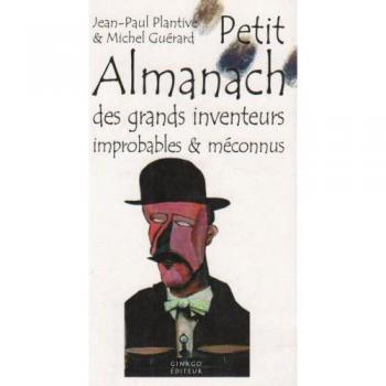 Petit Almanach des inventeurs improbables & meconnus, Jean-Paul Plantive et 