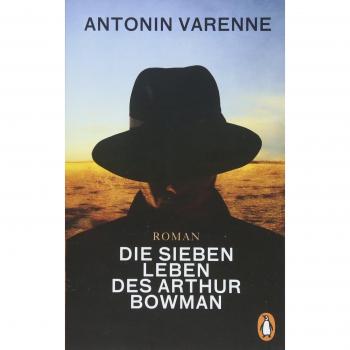 Die sieben Leben des Arthur Bowman: Roman