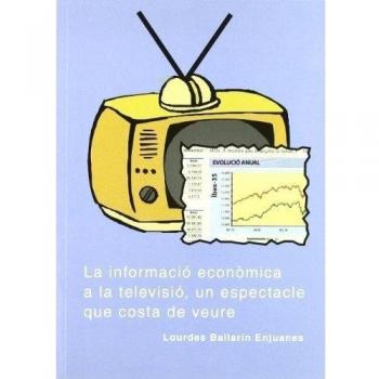 INFORMACIO ECONOMICA A LA TELEVISIO,UN ESPECTACLE QUE COSTA DE VEURE