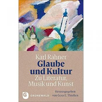 Glaube und Kultur: Zu Literatur Musik und Kunst