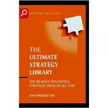 The Ultimate Strategy Library: The 50 Most Influential Strategic Ideas of All Time