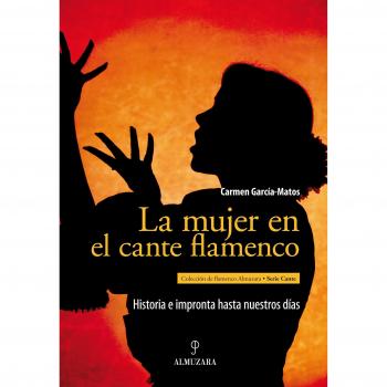 La mujer en el cante flamenco: historia e impronta hasta nuestros días (Tapa blanda).