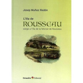 L'illa de rouseau: Viatge a l'illa de la felicitat de rouseau (Tapa blanda).