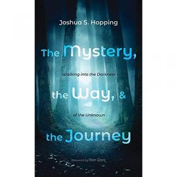 The Mystery, the Way, and the Journey: Walking Into the Darkness of the Unknown