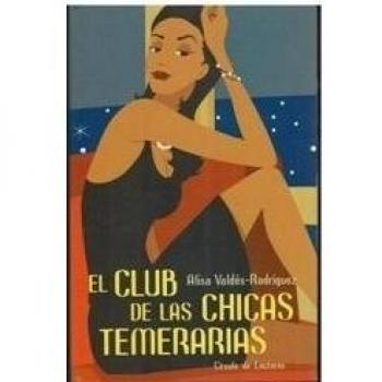 Alisa Valdés-Rodríguez El Club De Las Chicas Temerarias