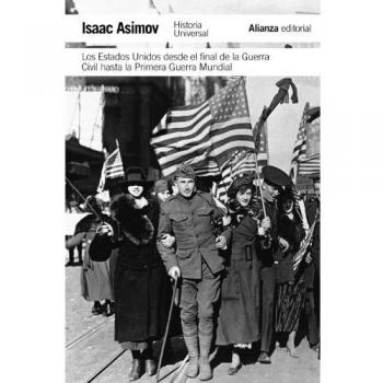 Asimov, Isaac . . . [et al. Historia Universal Asimov : Estados Unidos Desde El Final De Guerra Civil Hasta La Primera Guerra Mundial (El Libro De Bolsillo