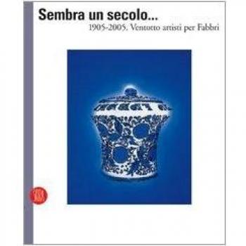 Sembra un secolo... 1905-2005. Ventotto artisti per Fabbri. Ediz. italiana e inglese