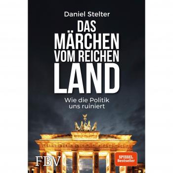 Daniel Stelter Das Märchen Vom Reichen Land: Wie Die Politik Uns Ruiniert