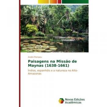 Paisagens na Missão de Maynas (1638-1661): Índios, espanhóis e a natureza no Alto-Amazonas