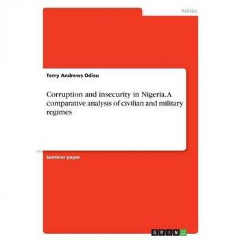 Corruption and insecurity in Nigeria. A comparative analysis of civilian and military regimes
