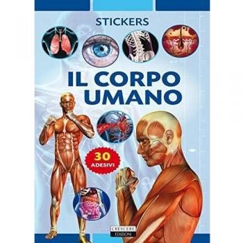 Il corpo umano. Con 30 adesivi removibili. Ediz. illustrata