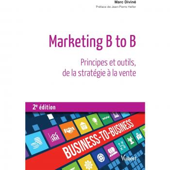 Marketing B to B: Principes et outils, de la stratégie à la vente