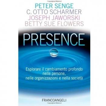 Presence. Esplorare il cambiamento profondo nelle persone, nelle organizzazioni e nella società