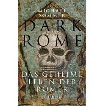 Michael Sommer Dark Rome: Das Geheime Leben Der Römer (Beck Paperback)