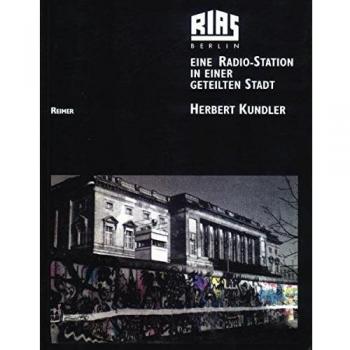 Herbert Kundler Rias Berlin: Eine Radio-Station In Einer Geteilten Stadt. Programme Und Menschen