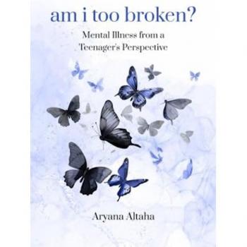 am i too broken?: Mental Illness from a Teenager's Perspective
