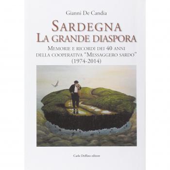 Sardegna la Grande Diaspora. Memorie e Ricordi nei 40 Anni della Cooperativa Messaggero Sardo