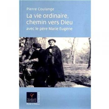 La vie ordinaire chemin vers dieu avec le pere marie eugene