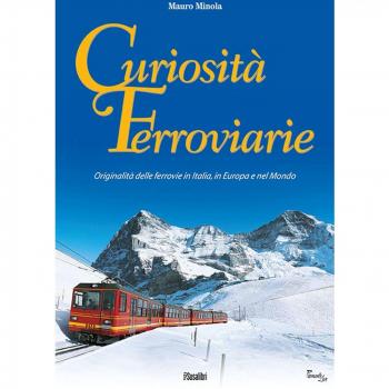 Curiosità ferroviarie. Originalità delle ferrovie in Italia, in Europa e nel mondo. Ediz. illustrata