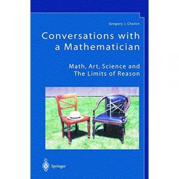 Conversations with a Mathematician: Math, Art, Science and the Limits of Reason
