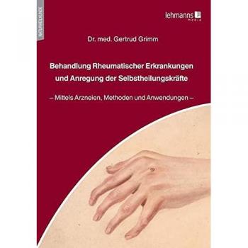 Behandlung Rheumatischer Erkrankungen und Anregung der Selbstheilungskräfte: Mittels Arzneien, Methoden und Anwendungen