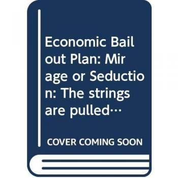 Economic Bail out Plan: Mirage or Seduction: The strings are pulled by those who have the purse, ambitious plans are pathways to transformation projects.