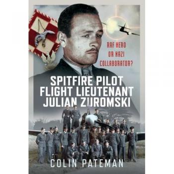 Spitfire Pilot Flight Lieutenant Julian Zuromski : RAF Hero or Nazi Collaborator?