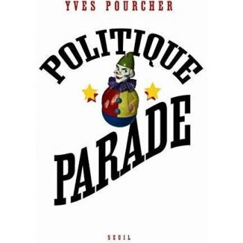 Politique Parade. Pouvoir, charisme et séduction