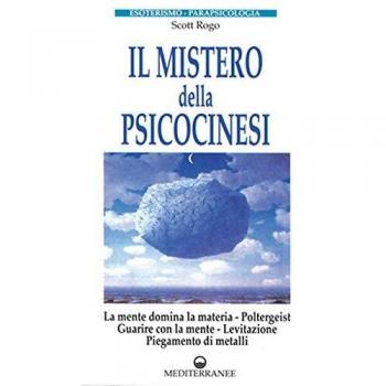 Il mistero della psicocinesi. La mente domina la materia. Poltergeist. Guarire con la mente. Levitazione. Piegamento dei metalli