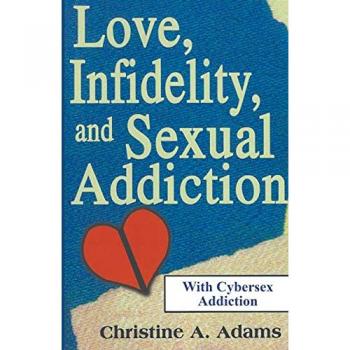 Adams, Christine A.: Love, Infidelity, and Sexual Addiction
