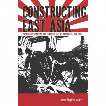Constructing East Asia by Aaron Stephen Moore